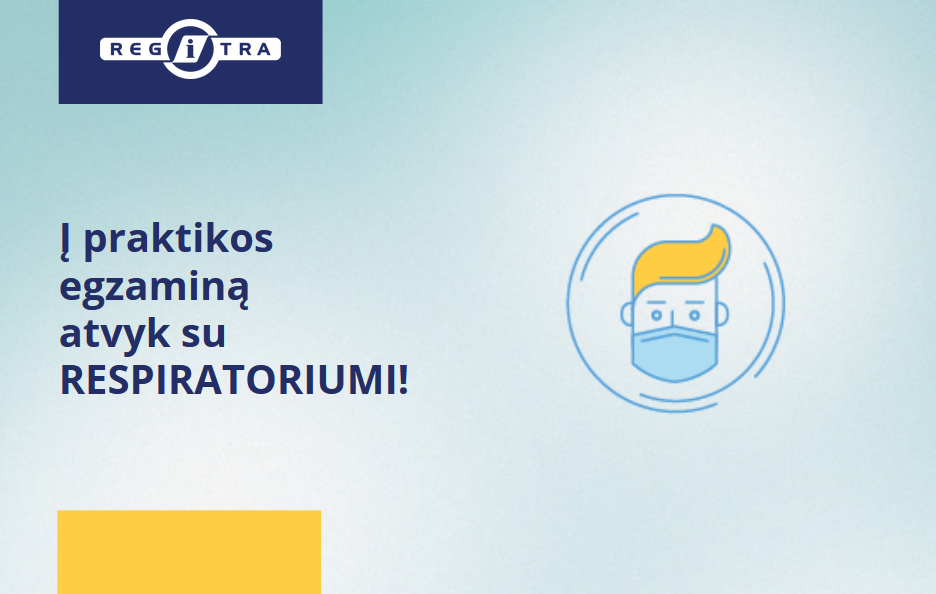 „Regitros“ pranešimas su iliustracija – žmogus dėvi respiratorių ir tekstas ragina atvykti į praktikos egzaminą su apsaugine kauke.