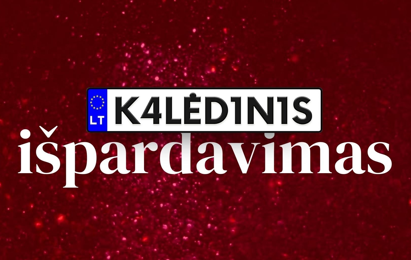 Raudonas blizgantis fonas su tekstu „K4LĖD1N1S išpardavimas“, kur „K4LĖD1N1S“ pateiktas kaip numerio ženklas su ES simboliu ir „LT“ žyma